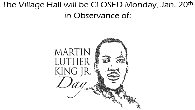 Village Hall will be closed in observance of Martin Luther king Jr. Day